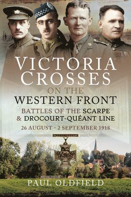 Victoria Crosses on the Western Front - Battles of the Scarpe 1918 and Drocourt-Queant Line 1