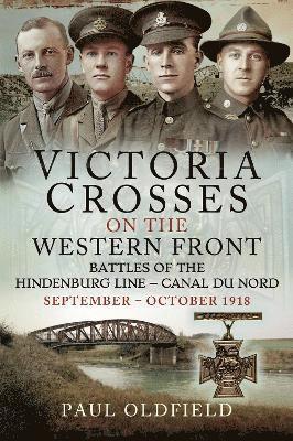Paul Oldfield - Victoria Crosses on the Western Front   Battles of the Hindenburg Line   Canal du Nord, Häftad