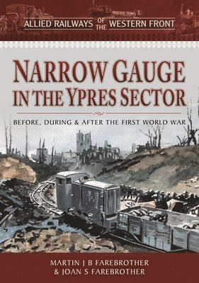 Allied Railways of the Western Front - Narrow Gauge in the Ypres Sector 1