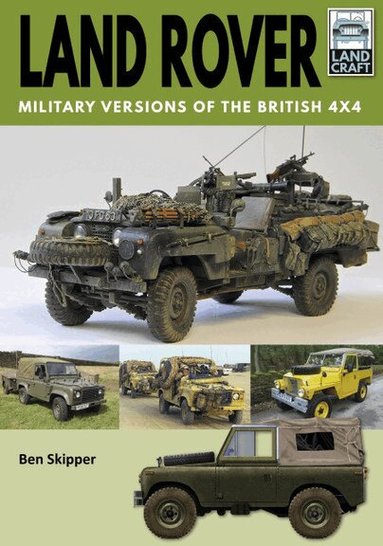 Ben Skipper - Land Rover: Military Versions of the British 4x4, Häftad