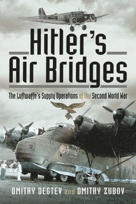 Dmitry Degtev, Dmitry Zubov - Hitler's Air Bridges, Inbunden