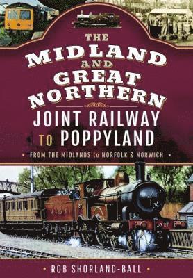 The Midland & Great Northern Joint Railway to Poppyland 1