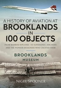 bokomslag A History of Aviation at Brooklands in 100 Objects