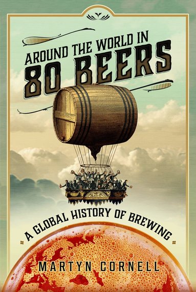 Martyn Cornell - Around the World in 80 Beers, Inbunden