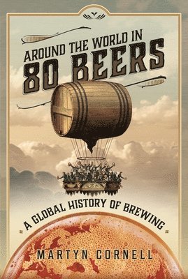 Martyn Cornell - Around the World in 80 Beers, Inbunden