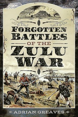 Forgotten Battles of the Zulu War 1