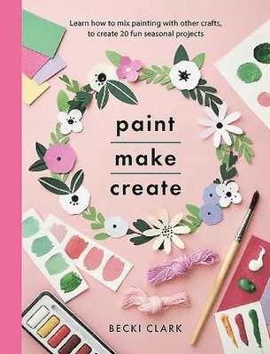 bokomslag Paint, Make and Create