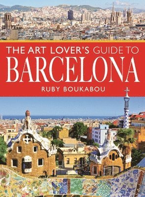 bokomslag The Art Lover's Guide to Barcelona