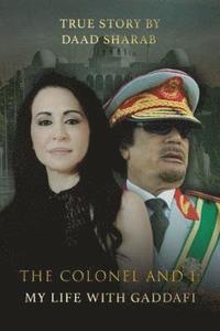 bokomslag The Colonel and I: My Life with Gaddafi