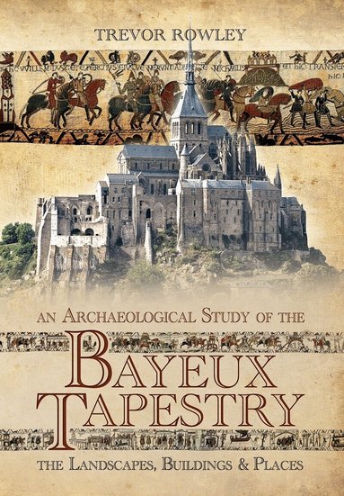 Trevor Rowley - Archaeological Study of the Bayeux Tapestry, Häftad