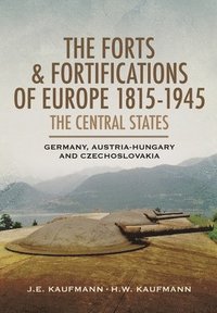 bokomslag The Forts and Fortifications of Europe, 18151945: The Central States
