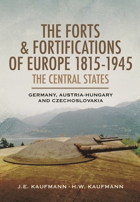 The Forts and Fortifications of Europe, 18151945: The Central States 1