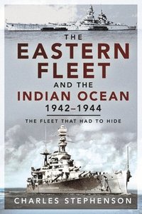 bokomslag The Eastern Fleet and the Indian Ocean, 1942 1944
