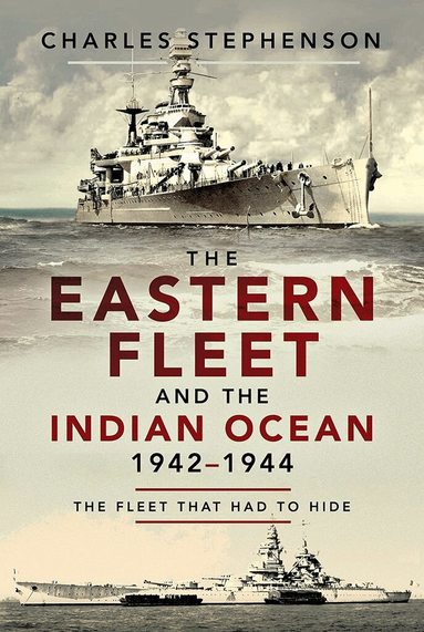Charles Stephenson - Eastern Fleet and the Indian Ocean, 1942 1944, Häftad