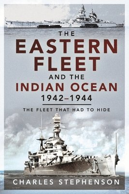 Charles Stephenson - Eastern Fleet and the Indian Ocean, 1942 1944, Häftad