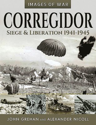 Corregidor: Siege and Liberation, 1941-1945 1