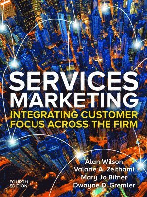 Alan Wilson, Valarie Zeithaml, Mary Jo Bitner, Dwayne Gremler - Services Marketing: Integrating Customer Service Across the Firm 4e, Häftad