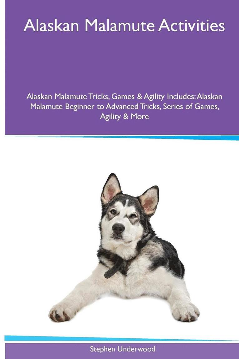 Stephen Underwood - Alaskan Malamute Activities Alaskan Malamute Tricks, Games & Agility. Includes, Häftad
