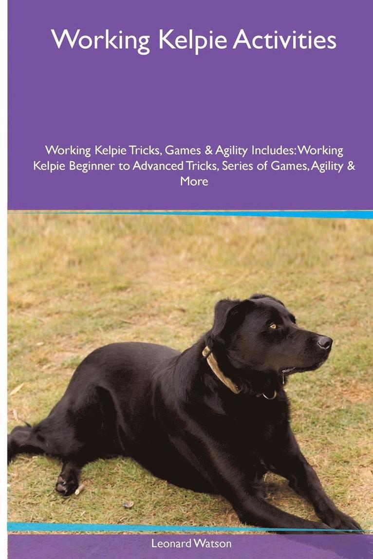 Leonard Watson - Working Kelpie Activities Working Kelpie Tricks, Games & Agility. Includes, Häftad