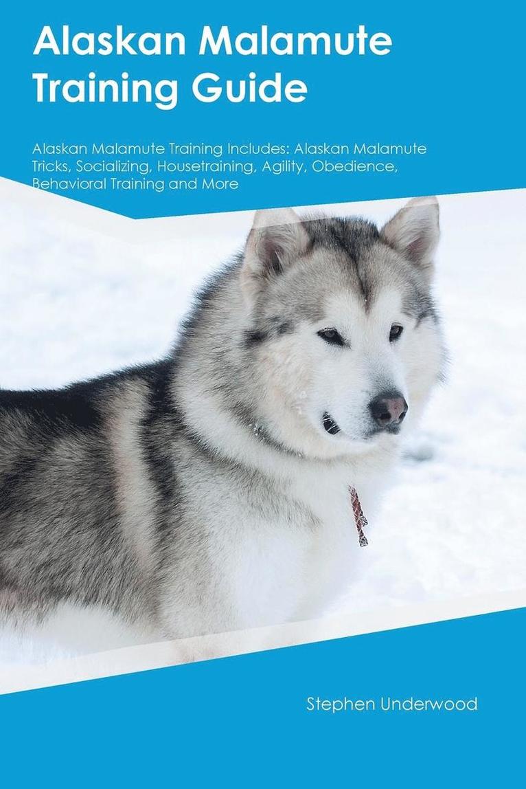 Stephen Underwood - Alaskan Malamute Training Guide Alaskan Malamute Training Includes, Häftad