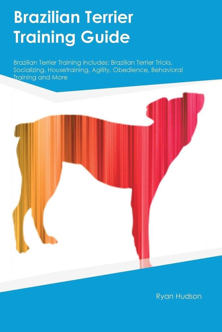 Nicholas Kelly - Brazilian Terrier Training Guide Brazilian Terrier Training Includes, Häftad