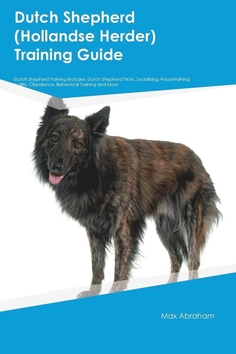 Dutch Shepherd (Hollandse Herder) Training Guide Dutch Shepherd Training Includes