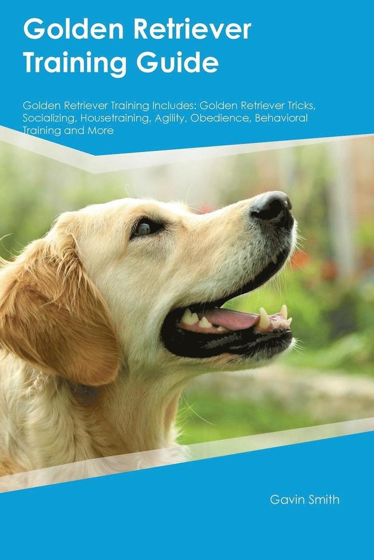 Golden Retriever Training Guide Golden Retriever Training Includes