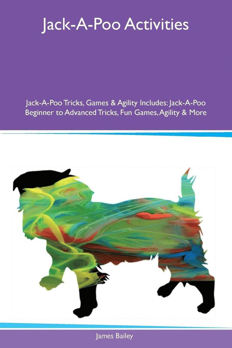 James Bailey - Jack-A-Poo Activities Jack-A-Poo Tricks, Games & Agility Includes, Häftad
