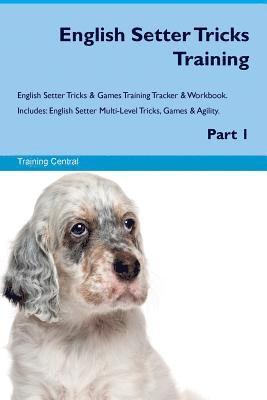 Training Central - English Setter Tricks Training English Setter Tricks & Games Training Tracker & Workbook. Includes, Häftad