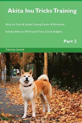 Akita Inu Tricks Training Akita Inu Tricks & Games Training Tracker & Workbook. Includes