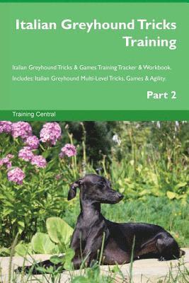 Italian Greyhound Tricks Training Italian Greyhound Tricks & Games Training Tracker & Workbook. Includes