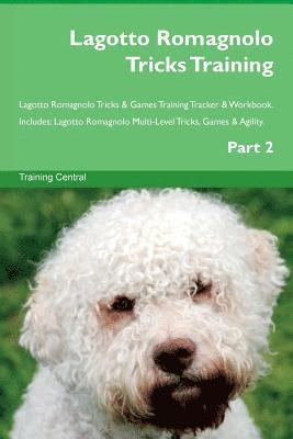 Lagotto Romagnolo Tricks Training Lagotto Romagnolo Tricks & Games Training Tracker & Workbook. Includes