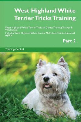 Training Central - West Highland White Terrier Tricks Training West Highland White Terrier Tricks & Games Training Tracker & Workbook. Includes, Häftad