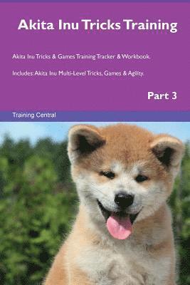 Akita Inu Tricks Training Akita Inu Tricks & Games Training Tracker & Workbook. Includes