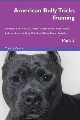 American Bully Tricks Training American Bully Tricks & Games Training Tracker & Workbook. Includes