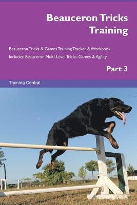 Beauceron Tricks Training Beauceron Tricks & Games Training Tracker & Workbook. Includes