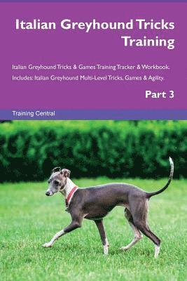 Italian Greyhound Tricks Training Italian Greyhound Tricks & Games Training Tracker & Workbook. Includes