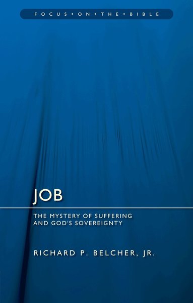 Richard P. Belcher Jr. - Job: The Mystery of Suffering and God's Sovereignty, Häftad