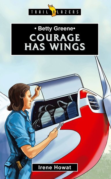 Irene Howat - Betty Greene: Courage Has Wings, Häftad