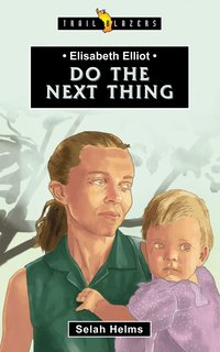 bokomslag Elisabeth Elliot: Do the Next Thing