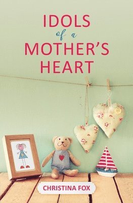 bokomslag Idols of a Mother's Heart