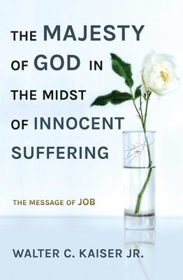 Walter C. Kaiser, Jr. Kaiser, Walter C., Walter C. Kaiser Jr, Walter C Kaiser Jr - Majesty of God in the Midst of Innocent Suffering, Häftad