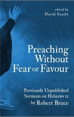 Robert Bruce, David Searle - Preaching Without Fear Or Favour, Inbunden. Tillgänglighet: Lägg i varukorg