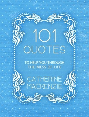 101 Quotes to Help You Through the Mess of Life 1