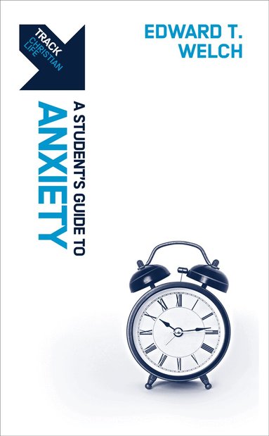 Edward T. Welch - Track: A Student's Guide to Anxiety, Häftad