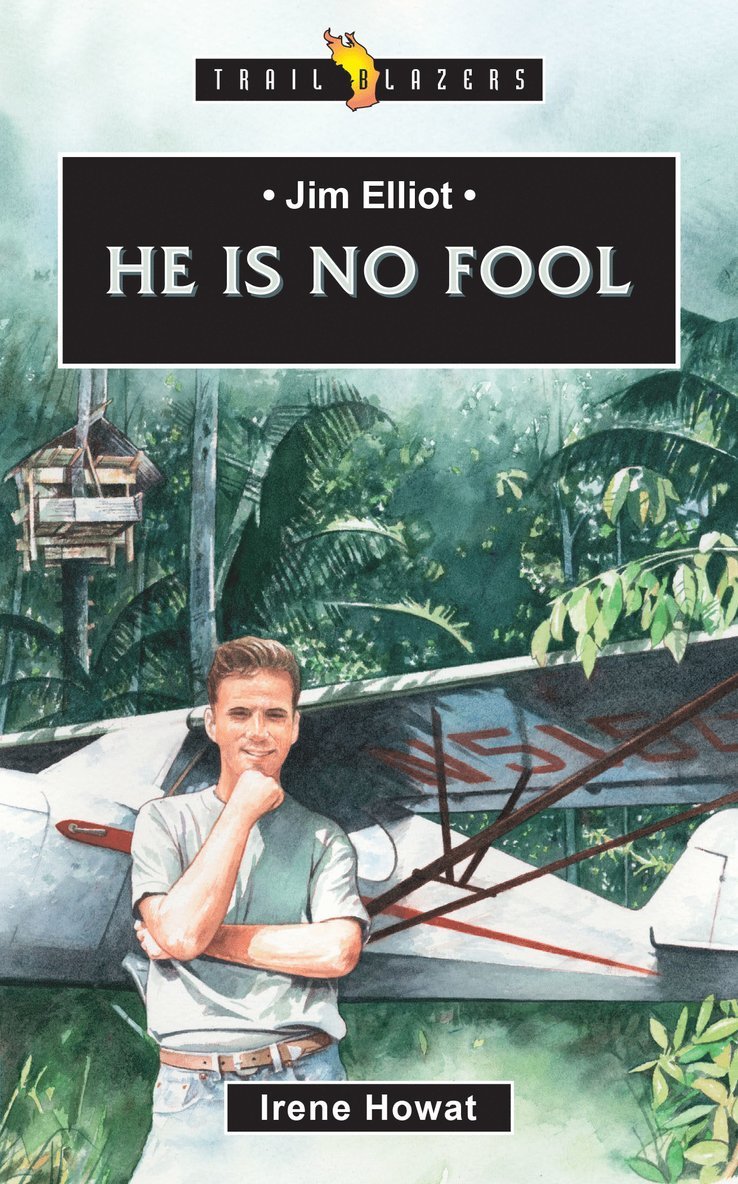 Jim Elliot:  He Is No Fool