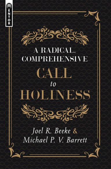 Joel R. Beeke, Michael P. V. Barrett - Radical, Comprehensive Call to Holiness, Inbunden