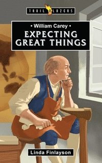 bokomslag William Carey: Expecting Great Things