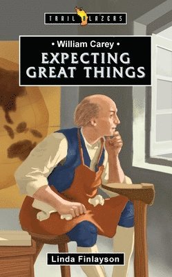 bokomslag William Carey: Expecting Great Things