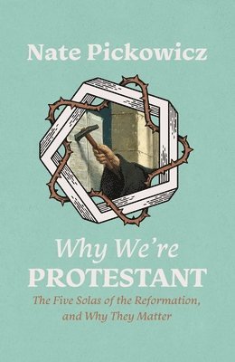 Nate Pickowicz - Why We're Protestant, Häftad